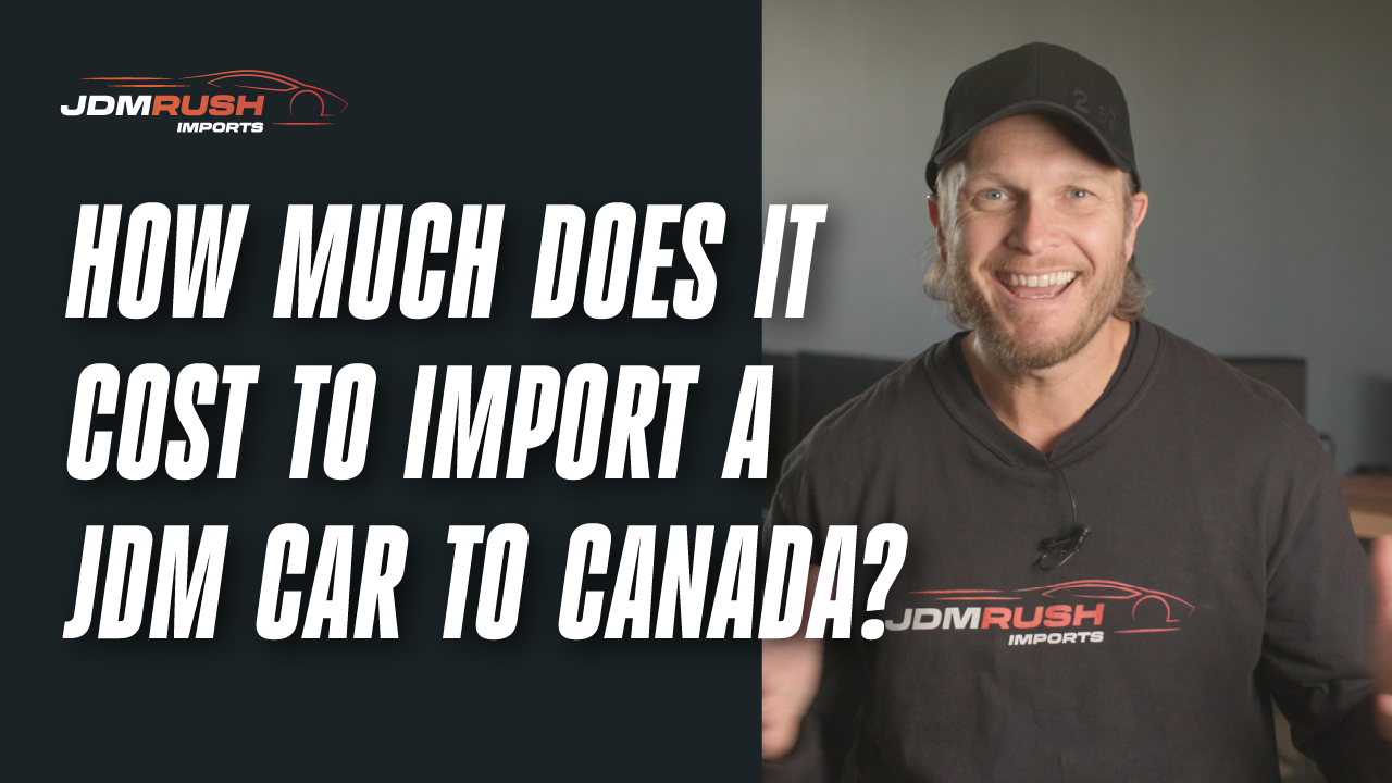 How Much Does It Really Cost to Import a JDM Car to Canada? [Real-World Breakdown]